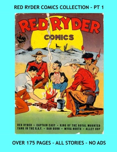 

Red Ryder Comics Collection - Pt 1: Starring Red Ryder, Little Beaver, King of the Royal Mounted, and much more! Three Issues - All Stories - No Ads