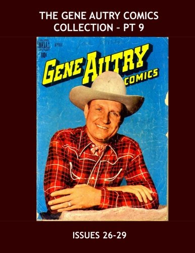 

The Gene Autry Comics Collection - Pt 9: The Legendary Radio and Movie Cowboy -- Issues #26-29 -- All Stories - No Ads (CreateSpace Independent Publishing Platform)