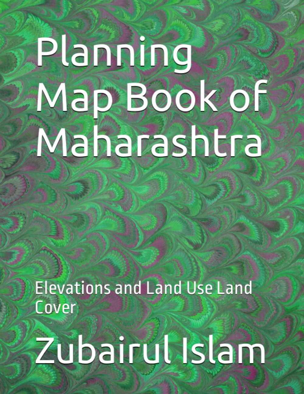 

Planning Map Book of Maharashtra: Elevations and Land Use Land Cover (Independently published)