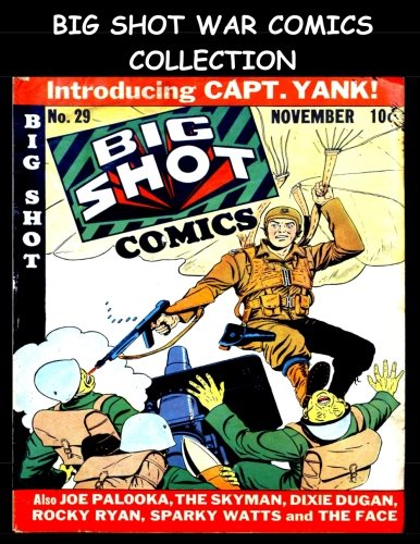 

Big Shot War Comics Collection: Collection of Popular War Stories From Golden Age Big Shot Comics (CreateSpace Independent Publishing Platform)