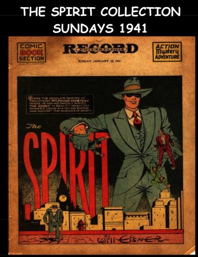 

The Spirit Collection Sundays 1941: Golden Age Newspaper Comic Section 1941 (CreateSpace Independent Publishing Platform)