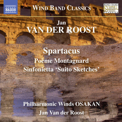 

CD диск Van Der Roost / Philharmonic Winds Osakan: Jan Van der Roost: Spartacus - Poeme Montagnard - Sinfonietta 'SuitoSketches'