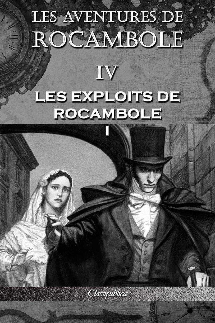 

Les aventures de Rocambole IV: Les Exploits de Rocambole I (Classipublica) (French Edition) (Classipublica)
