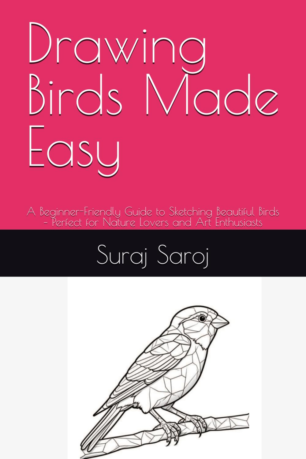

Drawing Birds Made Easy: A Beginner-Friendly Guide to Sketching Beautiful Birds - Perfect for Nature Lovers and Art Enthusiasts (Independently published)