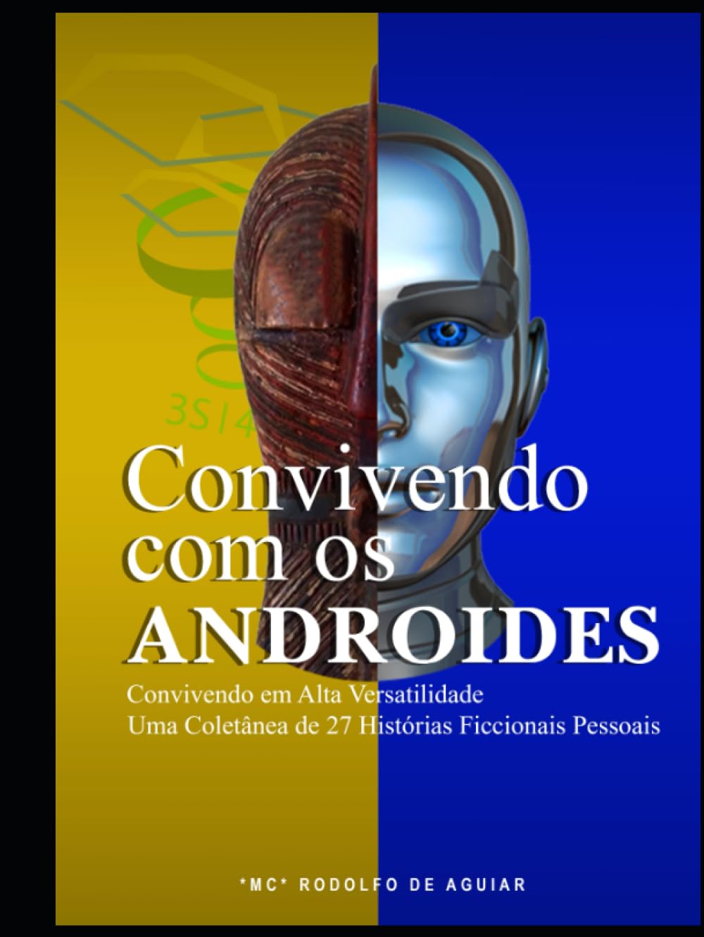 

Convivendo Com Os Androides: Convivendo em Alta Versatilidade Uma Coletânea de 27 Historias Ficcionais Pessoais (Portuguese Edition) (Independently published)