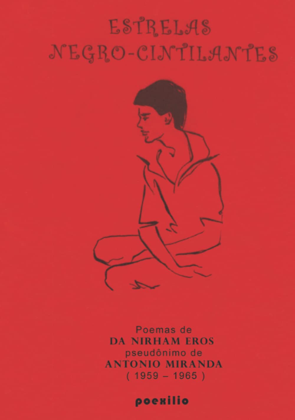 

ESTRELAS NEGRO-CINTILANTES: Poemas de DA NIRHAM EROS (pseudônimo de ANTONIO MIRANDA ( 1959 - 1965 ) (Portuguese Edition) (Independently published)