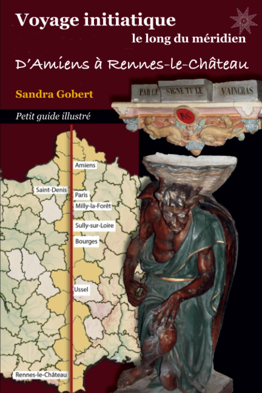 

Petit guide illustré Voyage initiatique le long du méridien d'Amiens à Rennes-le-Château (French Edition) (Independently published)