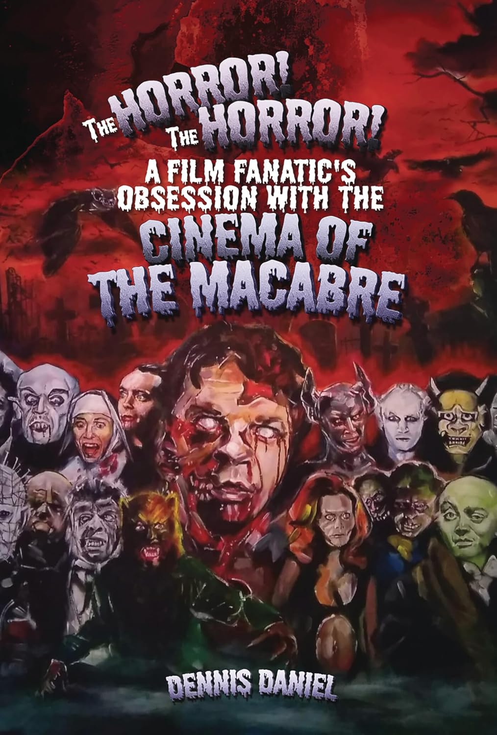 

The Horror! The Horror!: A Film Fanatic's Obsession with the Cinema of the Macabre (Deep Red Magazine) (Independently published)