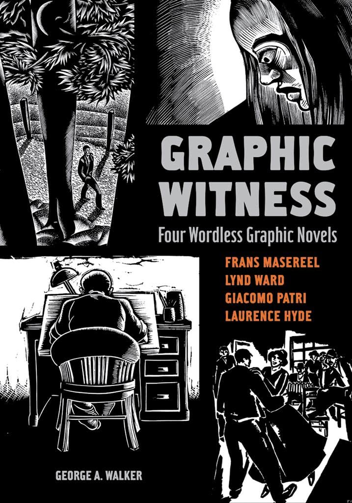 

Graphic Witness: Four Wordless Graphic Novels by Frans Masereel, Lynd Ward, Giacomo Patri and Laurence Hyde (Firefly Books)