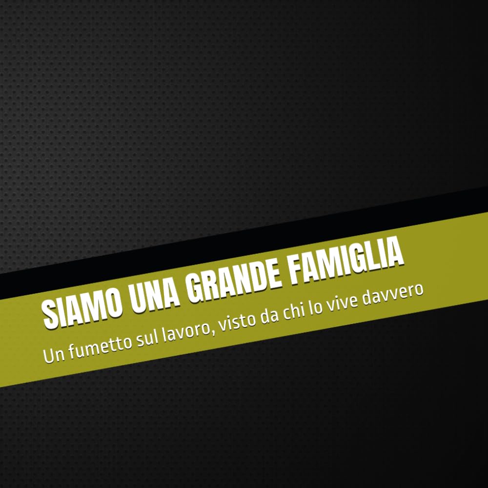 

Siamo una grande famiglia: Un fumetto sul lavoro, visto da chi lo vive davvero (Italian Edition) (Independently published)