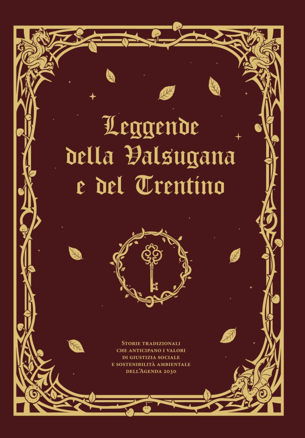 

Le leggende della Valsugana e del Trentino: Storie tradizionali che anticipano i valori di giustizia sociale e sostenibilità ambientale dell’Agenda 2030 (Italian Edition) (Independently published)