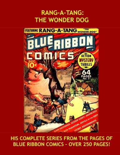 

Rang-A-Tang: The Wonder Dog: His Complete Adventures From Blue Ribbon Comics -- All Stories -- No Ads (CreateSpace Independent Publishing Platform)
