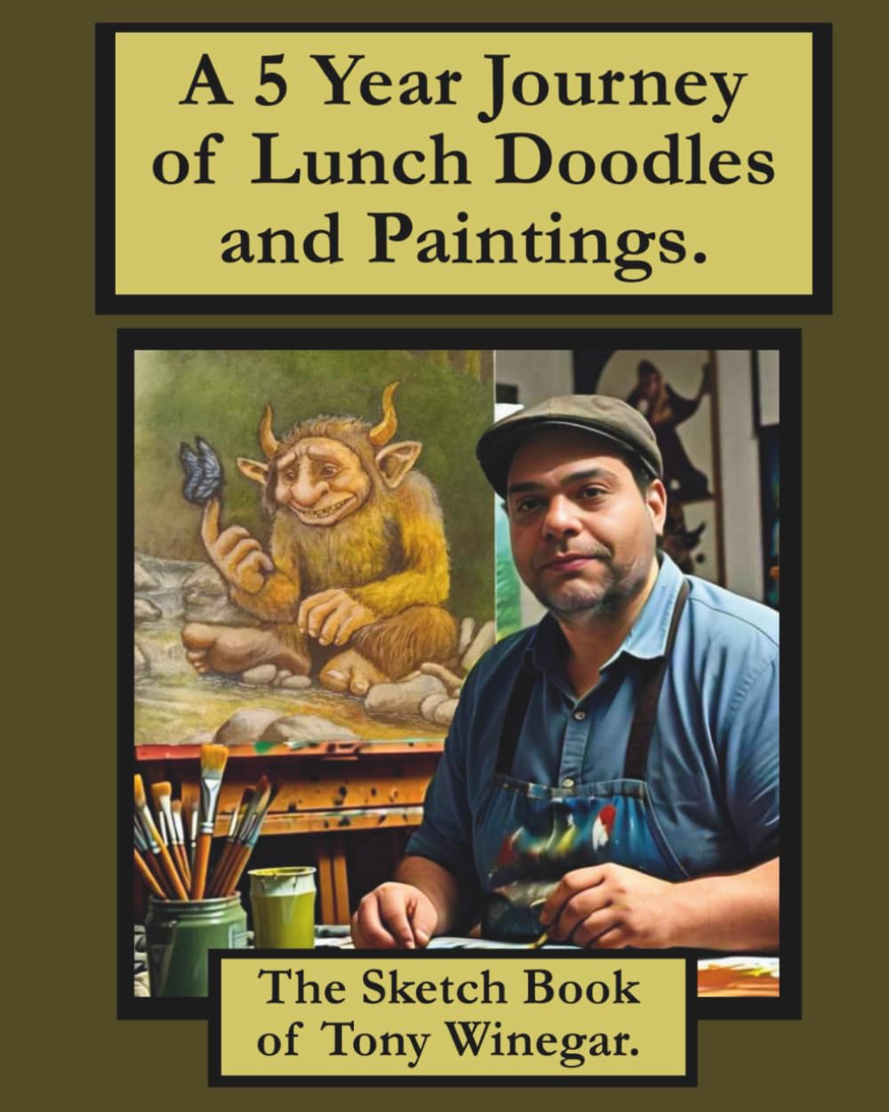 

A 5 Year Journey of Lunch Doodles and Paintings.: The Sketch Book of Tony Winegar (Independently published)
