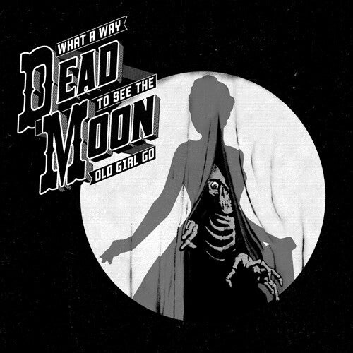 

CD диск Dead Moon: What A Way To See The Old Girl Go