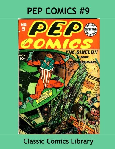 

Pep Comics Issue #9: Highest Quality Comic Reprint, World's Largest Library!: Exciting Golden Age Hero Action --- All Stories --- No Ads (CreateSpace Independent Publishing Platform)