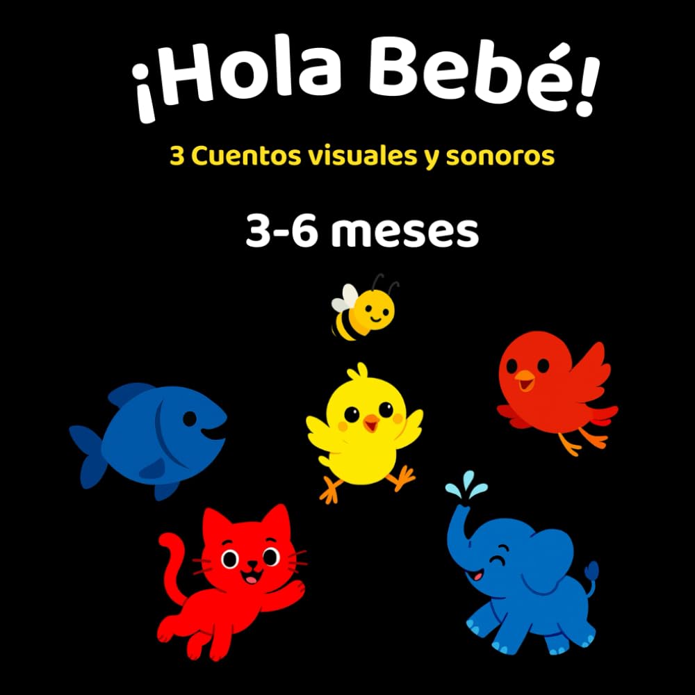 

¡Hola Bebé!: 3 Cuentos visuales y sonoros para bebés de 3 a 6 meses (Spanish Edition) (Independently published)