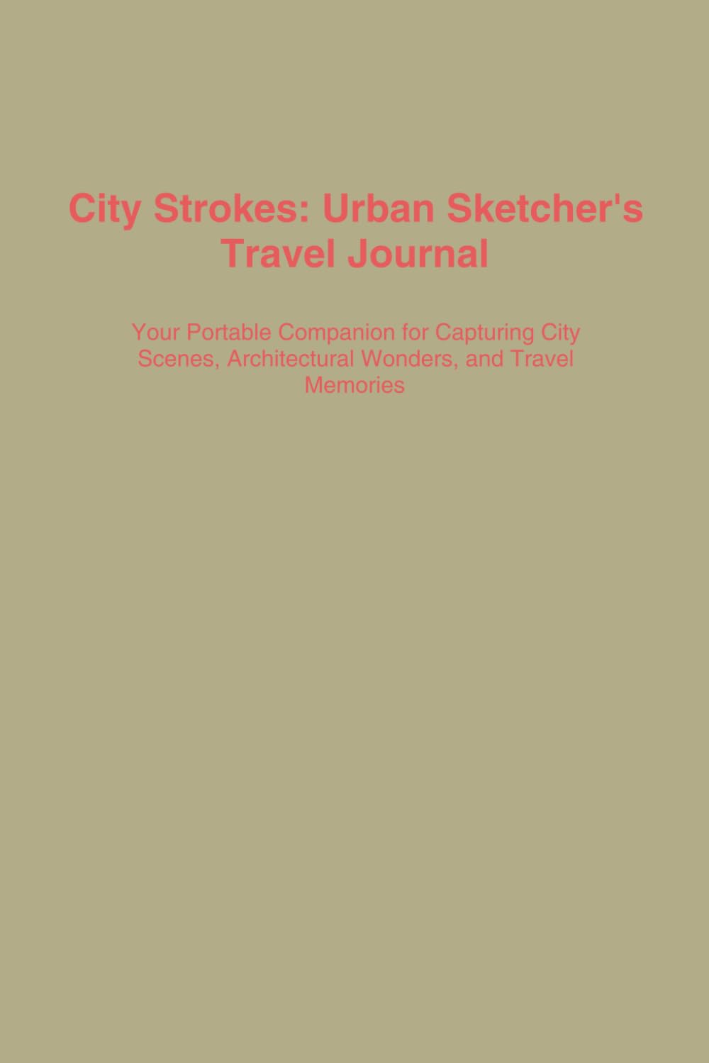 

City Strokes: Urban Sketcher's Travel Journal: Your Portable Companion for Capturing City Scenes, Architectural Wonders, and Travel Memories (Independently published)