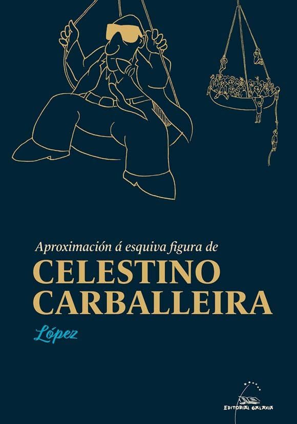 

Aproximación á esquiva figura de Celestino Carballeira (Editorial Galaxia, S.A.)