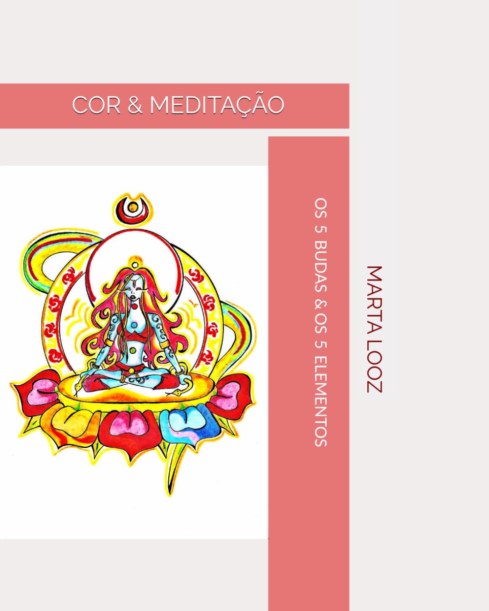 

COR & MEDITAÇÃO: OS 5 BUDAS & OS 5 ELEMENTOS (Portuguese Edition) (Independently published)