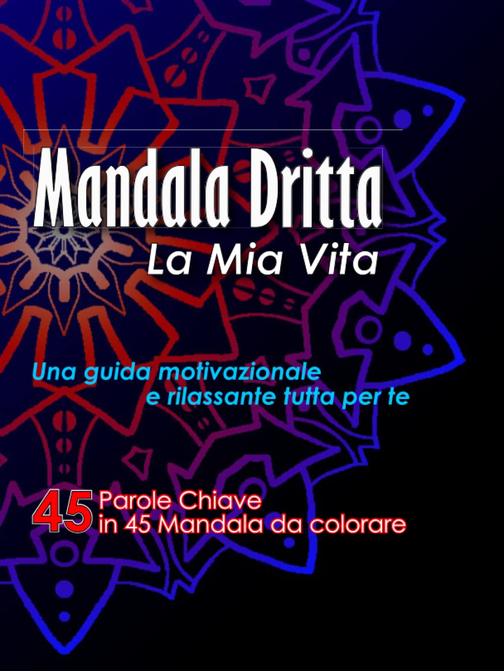 

Mandala Dritta: La mia vita - 45 parole guida in Mandala da colorare (Italian Edition) (Independently published)