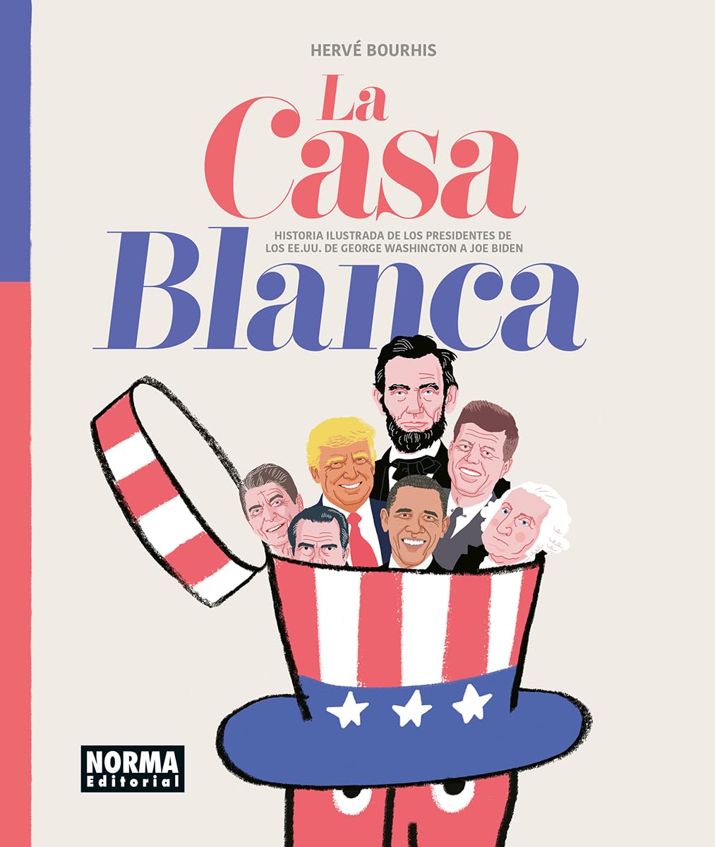 

LA CASA BLANCA: HISTORIA ILUSTRADA DE LOS PRESIDENTES DE LOS EE. UU. DE GEORGE WASHINGTON A JOE BIDEN (NORMA EDITORIAL, S.A.)