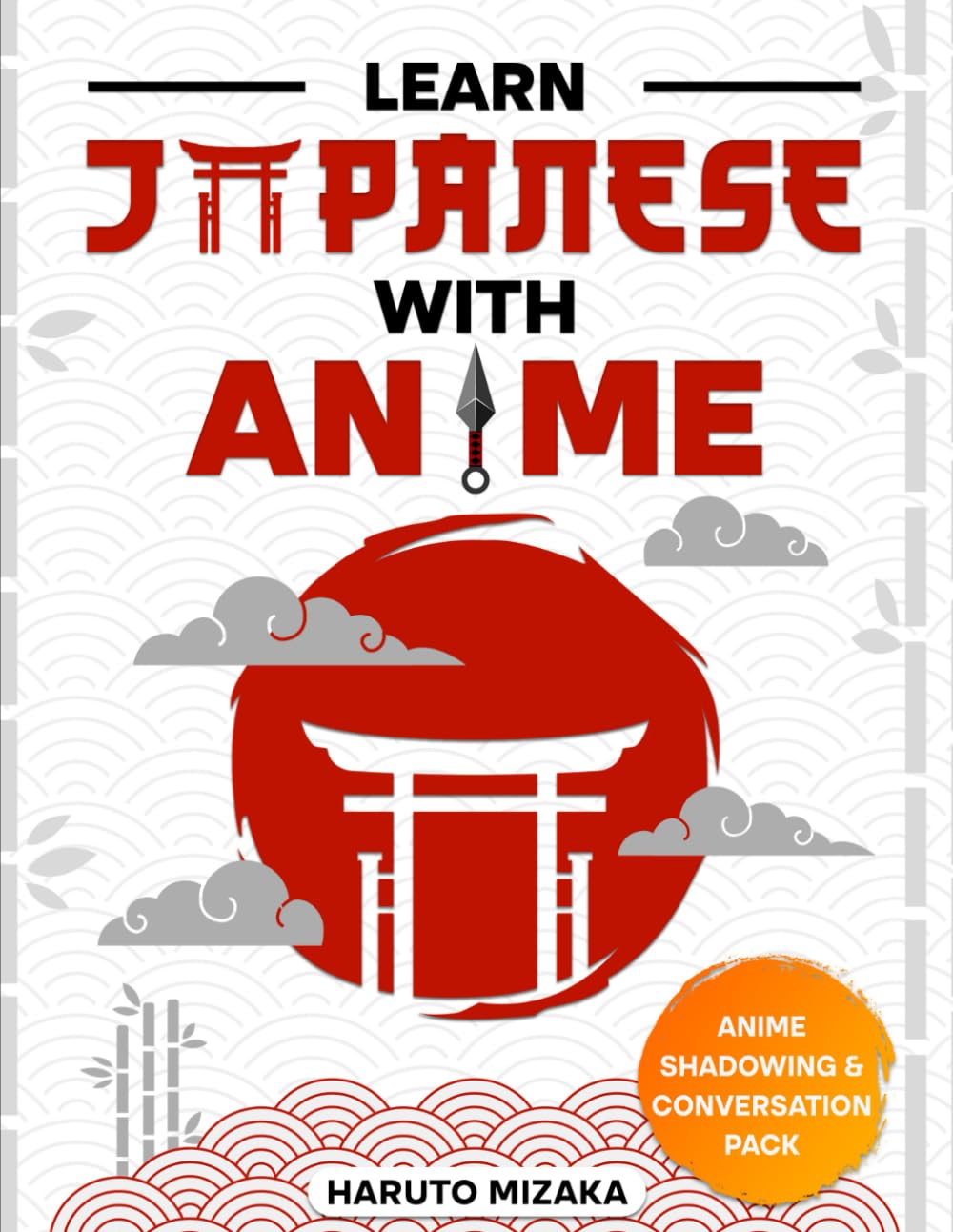

Learn Japanese With Anime: Turn Your Love for Anime Into a Powerful Journey Toward Understanding Real Japanese | Develop Clear, Practical Language Skills You Can Use Confidently Every Day Naturally (Independently published)