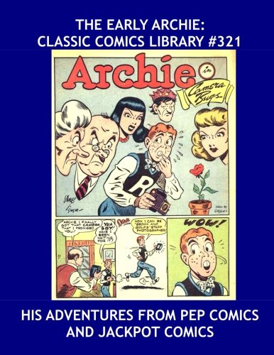 

The Early Archie: Classic Comics Library #321: His First Adventures from Pep Comics and Jackpot Comics - Over 375 Pages - All Stories - No Ads (CreateSpace Independent Publishing Platform)