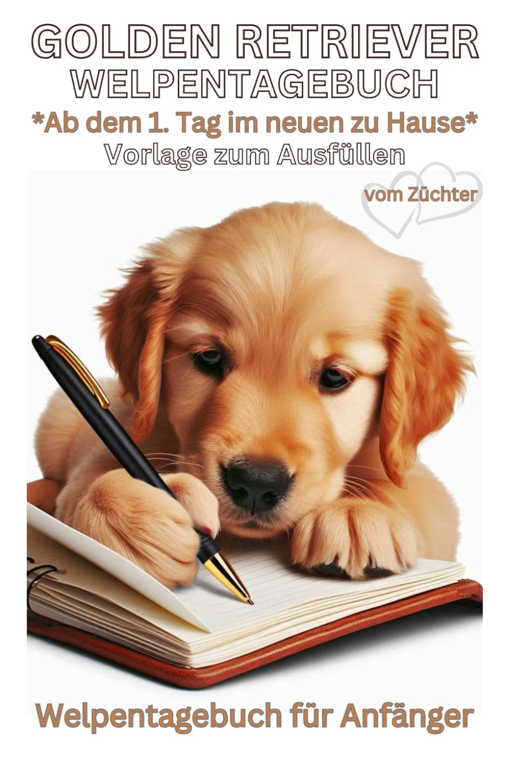 

Golden Retriever Buch, Welpentagebuch für Goldiewelpen, Vorlage zum Ausfüllen vom 1.Tag an im neuen Zuhause, Zubehör: Welpen Tagebuch, Hundetagebuch, ... Erstausstattung, Accessoires (German Edition) (Independently published)