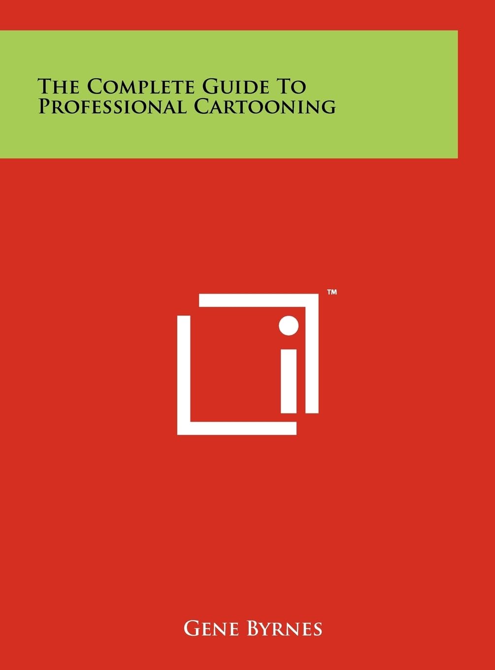

The Complete Guide to Professional Cartooning (Literary Licensing, LLC)