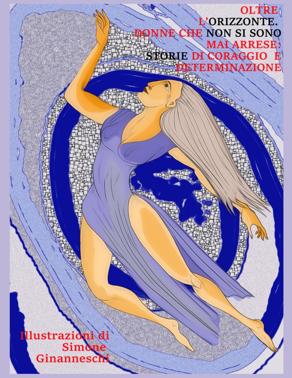 

Oltre l'orizzonte. Donne che non si sono mai arrese: Storie di coraggio e determinazione (Italian Edition) (Independently published)