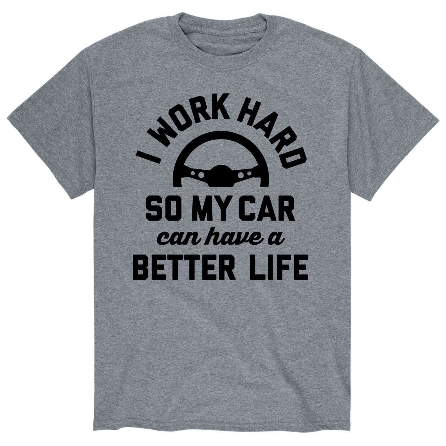 

Мужская футболка I Work Hard Car Better Life Licensed Character