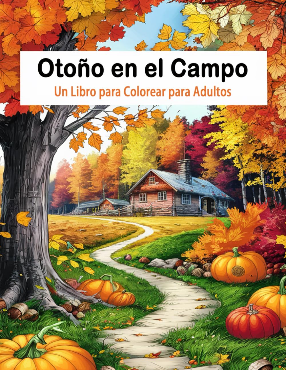 

Otoño en el Campo: Un Libro para Colorear para Adultos - Sumérgete en la Belleza del Otoño con 50 Dibujos Únicos de Escenas Rurales, Decoración ... para una Relajación Total! (Spanish Edition) (Independently published)