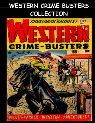 

Western Crime Busters Collection: Ten Issue Super Collection - Golden Age Western Frontier Comic 1950's (CreateSpace Independent Publishing Platform)