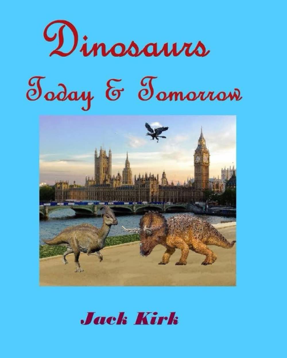 

Dinosaurs, Today and Tomorrow (Independently published)