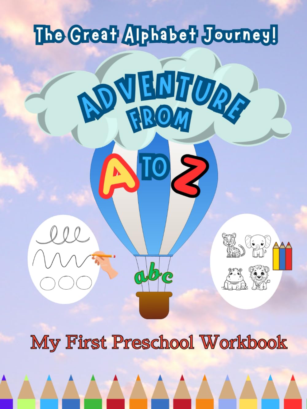

My First Preschool Workbook. Adventure from A to Z: The Great Alphabet Journey!: My First Words and Values: 114 pages to teach children ages 3 to 5 ... and short stories to teach values (Independently published)