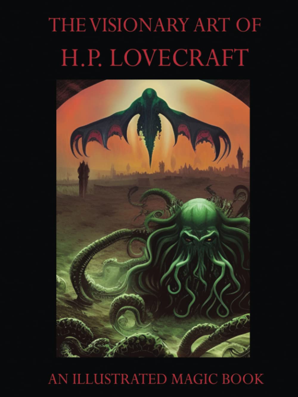 

The Visionary Art Of H.P. Lovecraft - 144 pages - Colorful Illustrations: An Illustrated Magic Book - Limited Edition (Independently published)