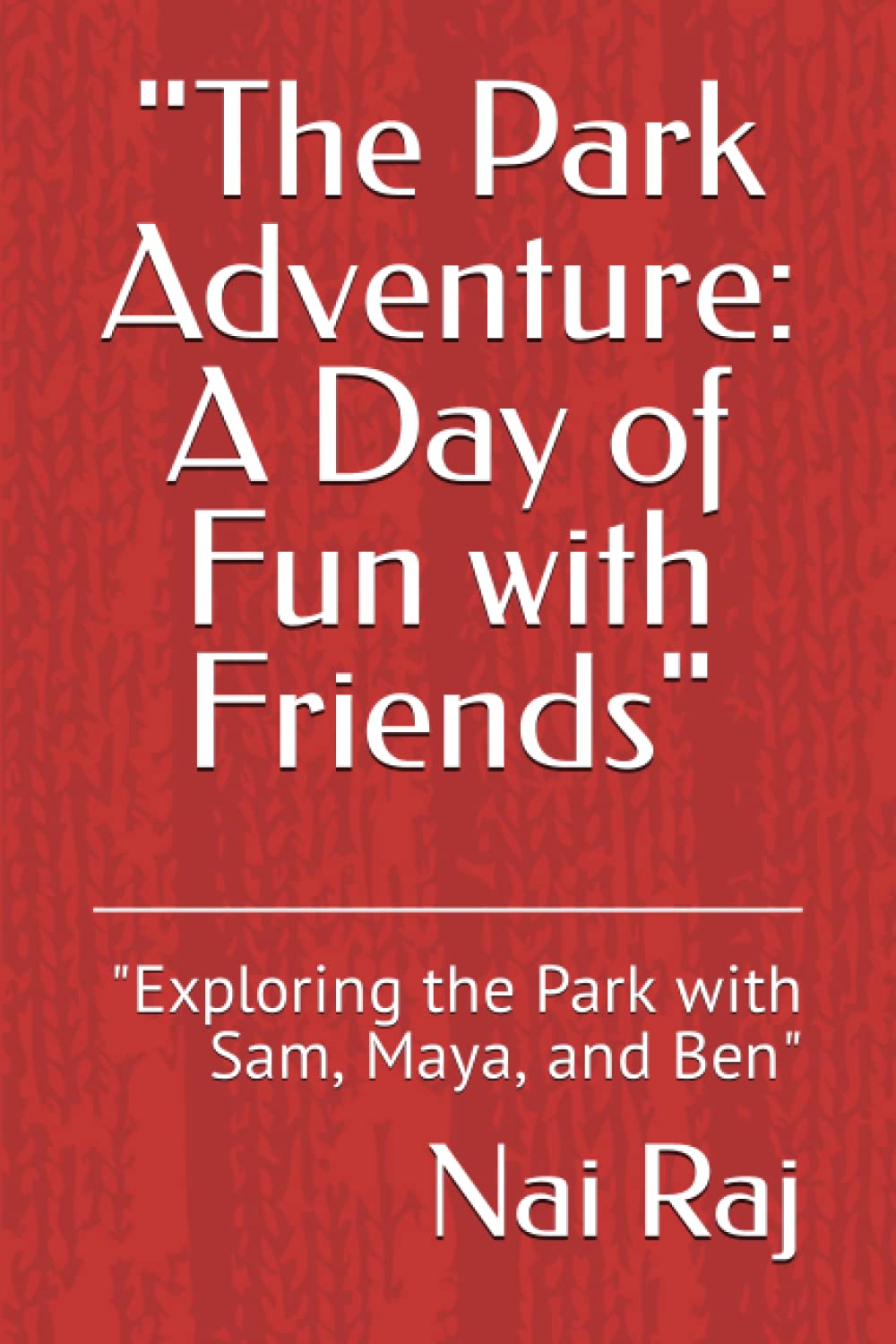 

"The Park Adventure: A Day of Fun with Friends": "Exploring the Park with Sam, Maya, and Ben" (Independently published)