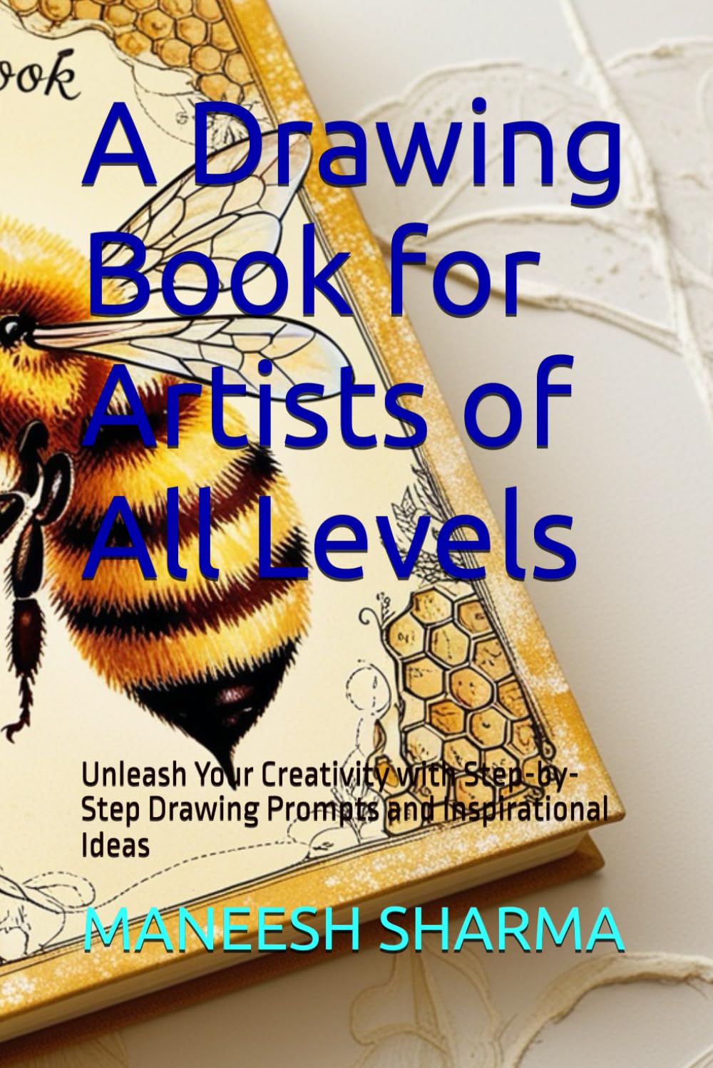 

A Drawing Book for Artists of All Levels: Unleash Your Creativity with Step-by-Step Drawing Prompts and Inspirational Ideas (Independently published)
