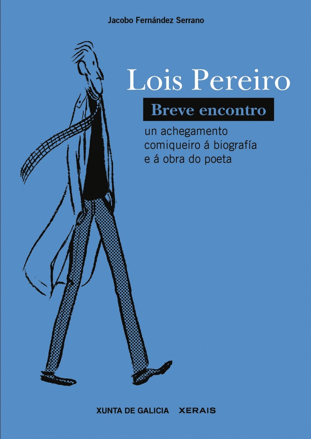

Lois Pereiro. Breve encontro: Un achegamento comiqueiro á biografía e á obra do poeta (Edicións Xerais)