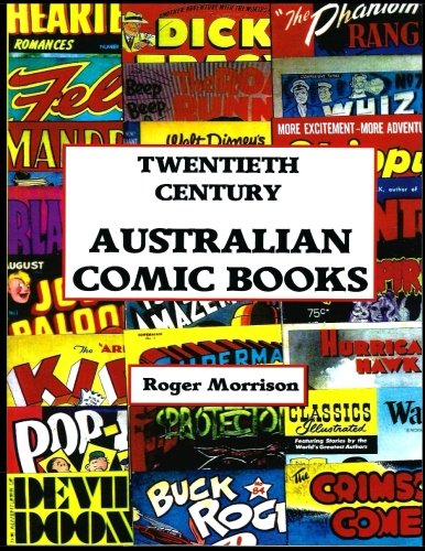 

Twentieth Century Australian Comic Books: The First and Only Index Of The Title Of Every Comic Book Published In The 20th Century In Australia! (CreateSpace Independent Publishing Platform)