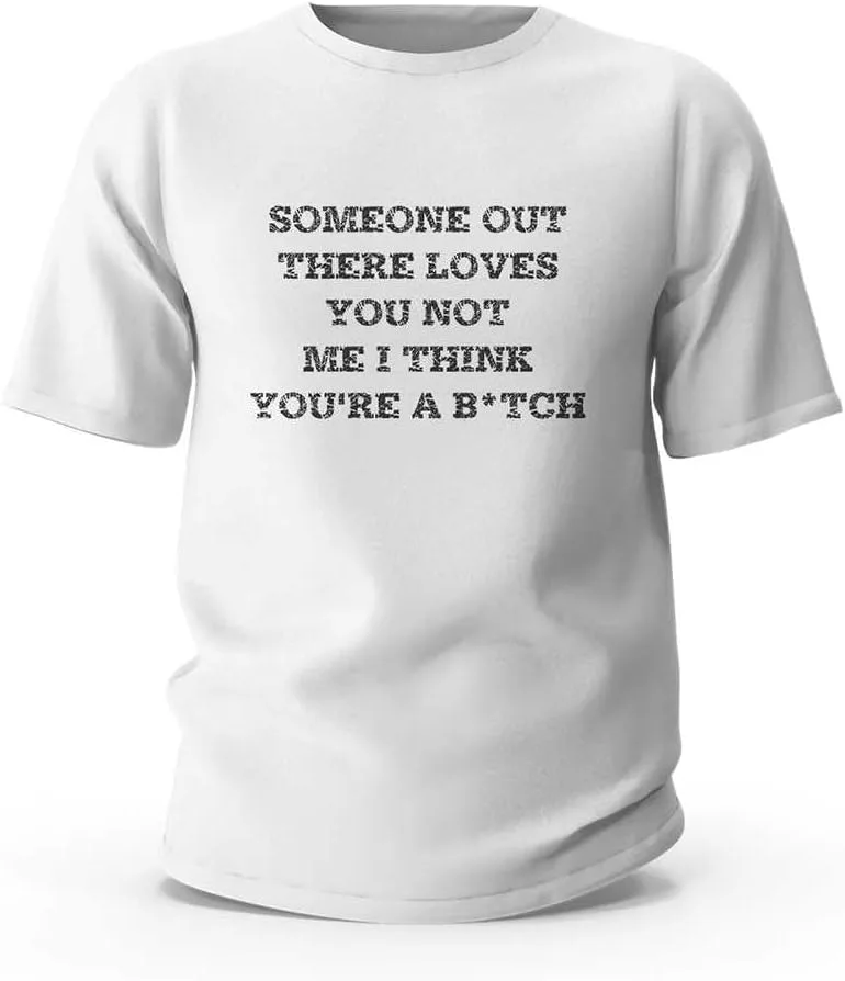 

Футболка Funny T Shirts for Men Someone Out There Loves You Not Me I Think You're A B*Tch ADWD