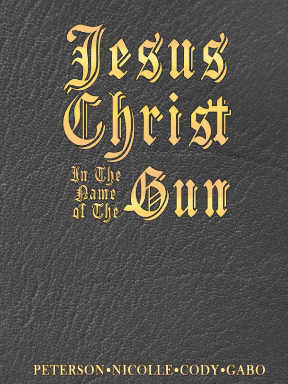 

Jesus Christ: In the Name of the Gun (Independently published)