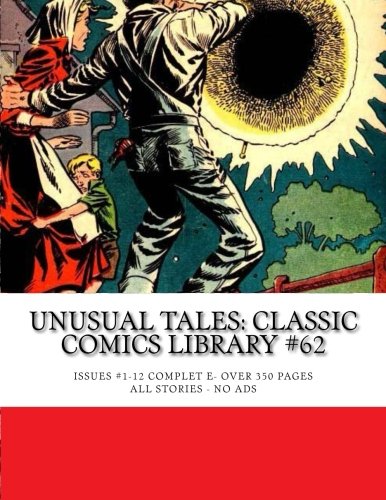 

Unusual Tales: Classic Comics Library #62: Extraordinary Stories Never Before Told - Issues #1-12 Complete - Over 350 Pages - All Stories - No Ads (CreateSpace Independent Publishing Platform)