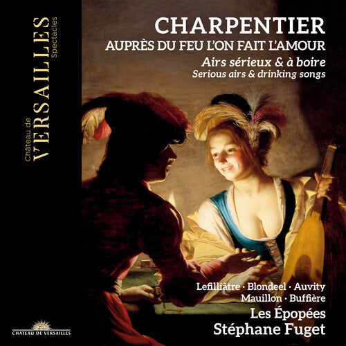 

CD диск Charpentier / Fuget / Les Epopees: Aupres Du Feu L'on Fait L'amour - Serious Airs