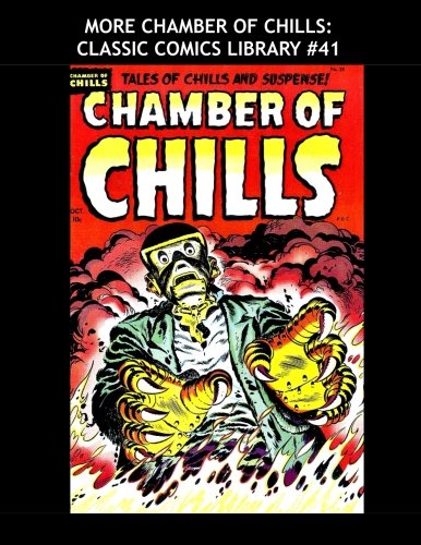 

More Chamber Of Chills: Classic Comics Library #41: Tales Of Terror And Suspense - Over 350 Pages - All Stories - No Ads - Includes the Bonus Comics "Eerie" and "Black Tarantula" (CreateSpace Independent Publishing Platform)