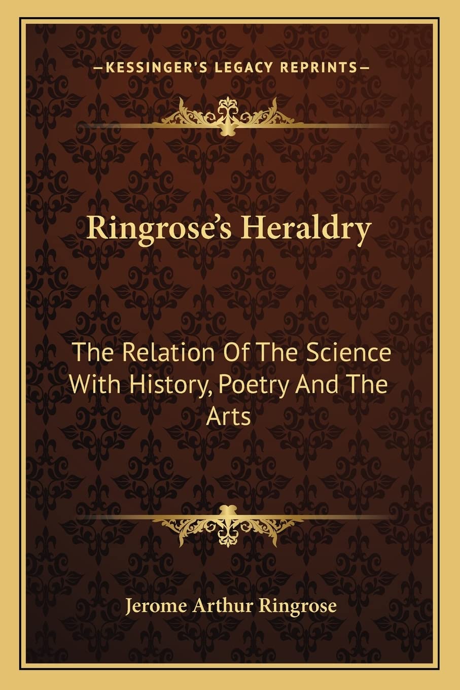 

Ringrose's Heraldry: The Relation Of The Science With History, Poetry And The Arts (Kessinger Publishing)