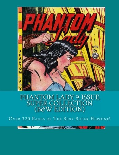

Phantom Lady 9-Issue Super-Collection (B&W Edition): She Smart - She's Sexy - She's a Superhero! (CreateSpace Independent Publishing Platform)
